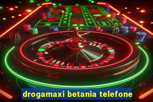 drogamaxi betania telefone